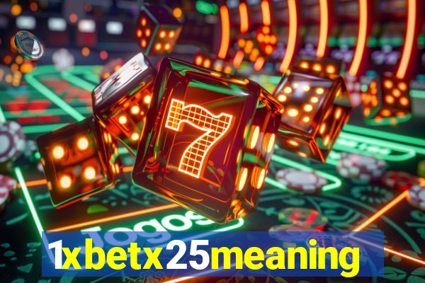 1xbetx25meaning