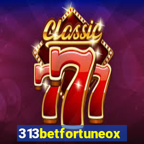 313betfortuneox