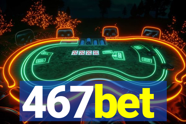 467bet