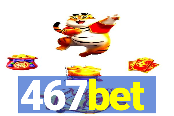 467bet