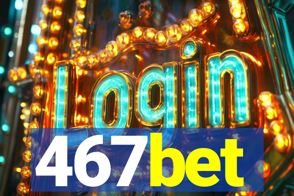 467bet