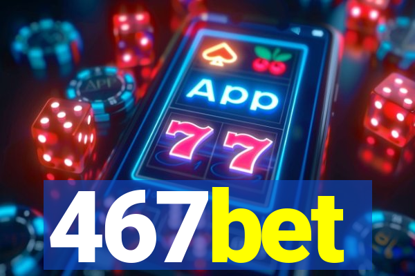 467bet