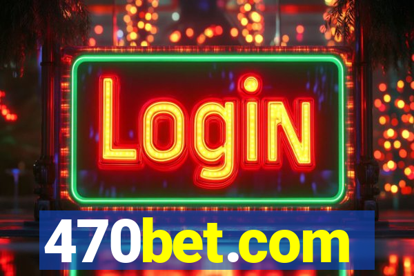 470bet.com