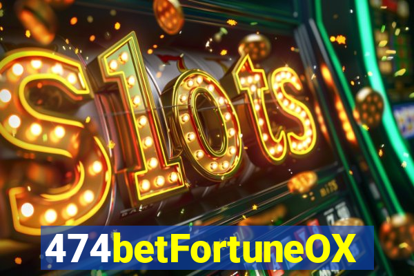 474betFortuneOX