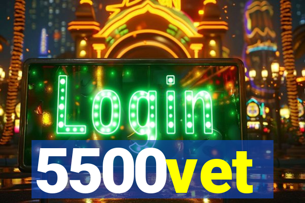 5500vet