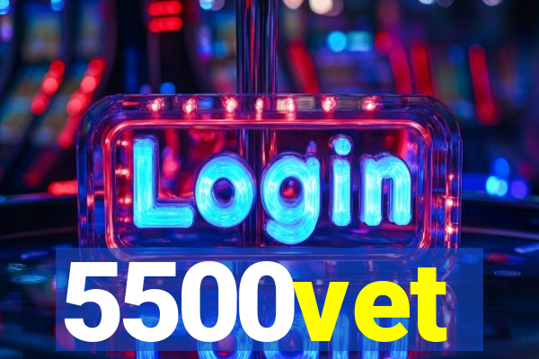 5500vet