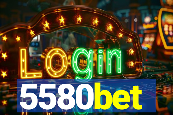 5580bet