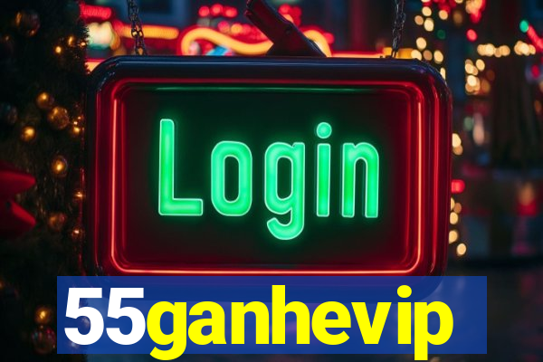 55ganhevip