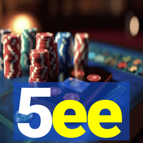 5ee