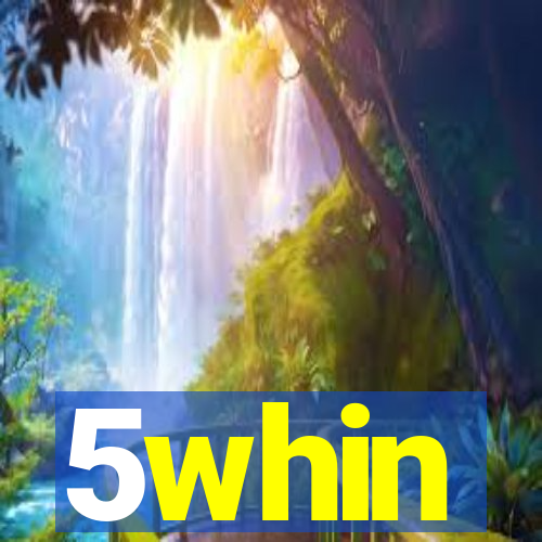 5whin