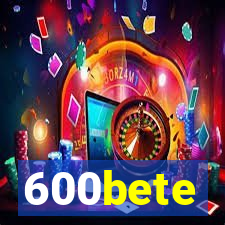 600bete