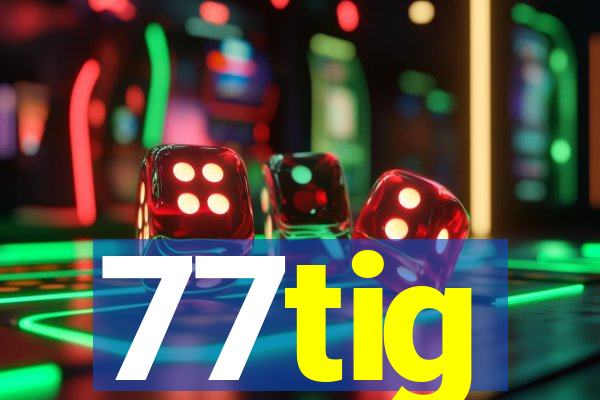 77tig