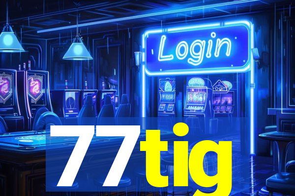 77tig