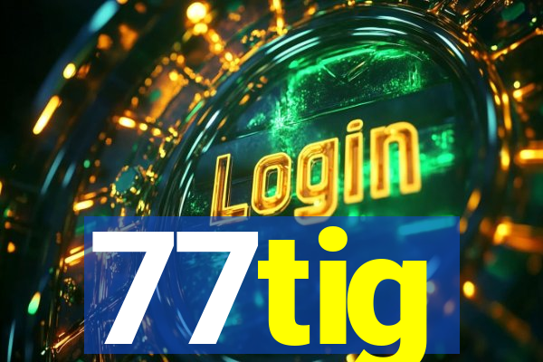 77tig