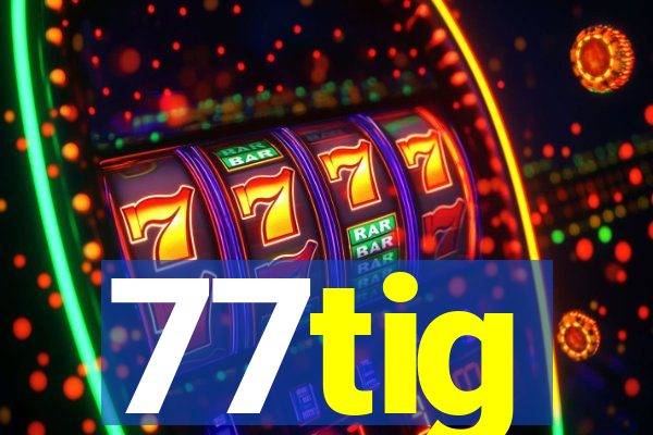 77tig