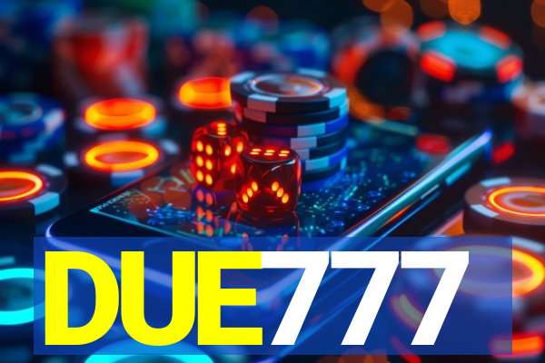 DUE777