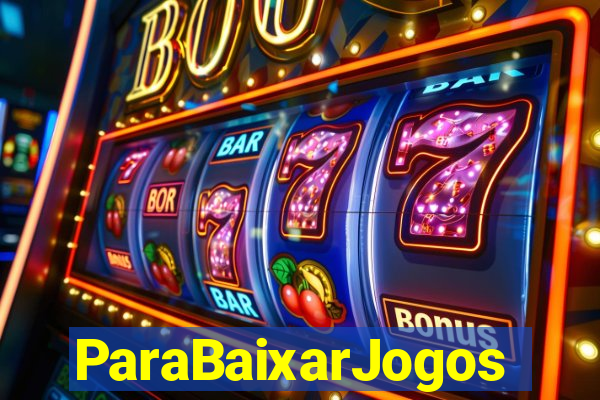 ParaBaixarJogos