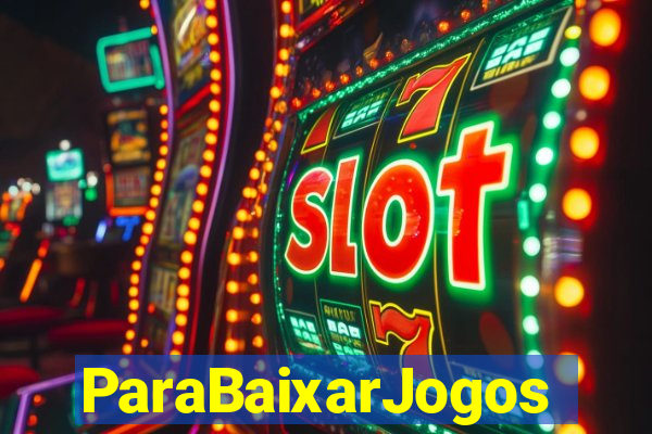 ParaBaixarJogos