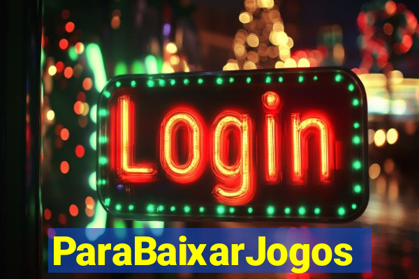 ParaBaixarJogos