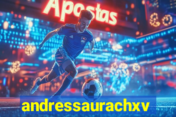 andressaurachxvideos