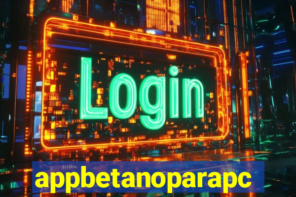 appbetanoparapc