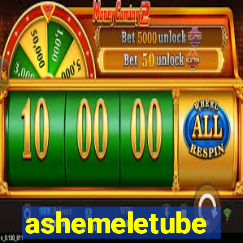 ashemeletube