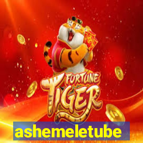 ashemeletube