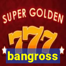 bangross