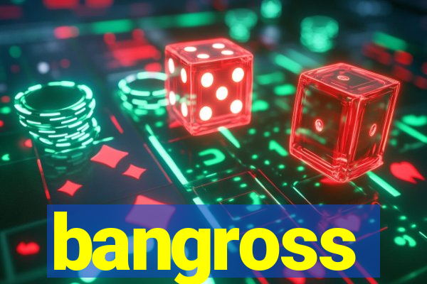 bangross