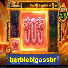 barbiebigassbr