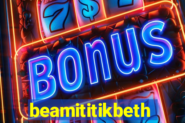 beamititikbeth