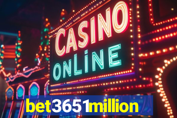 bet3651million