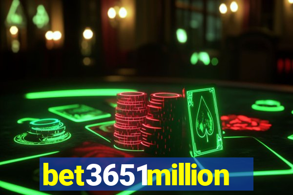 bet3651million