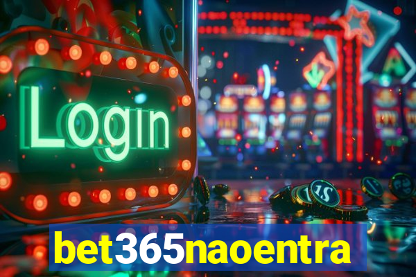 bet365naoentra