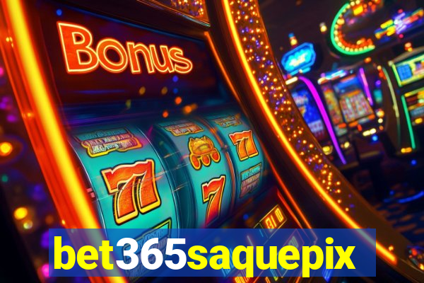 bet365saquepix