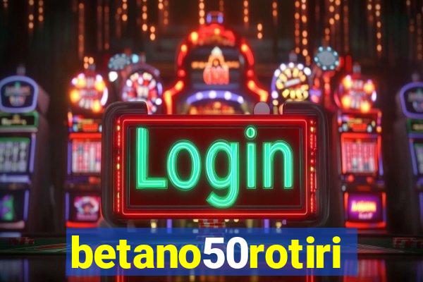 betano50rotiri