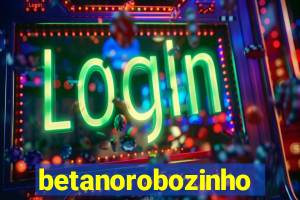 betanorobozinho