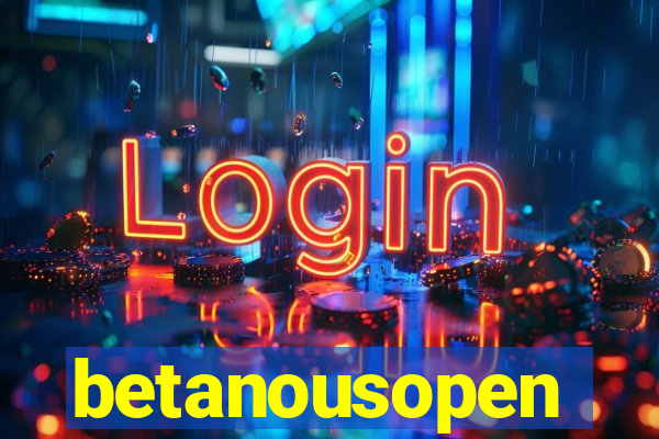 betanousopen