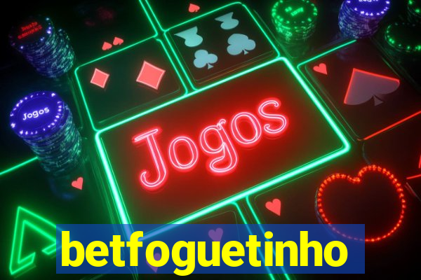 betfoguetinho