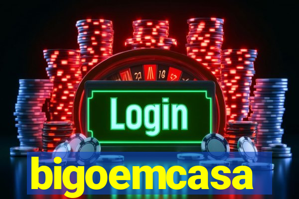 bigoemcasa