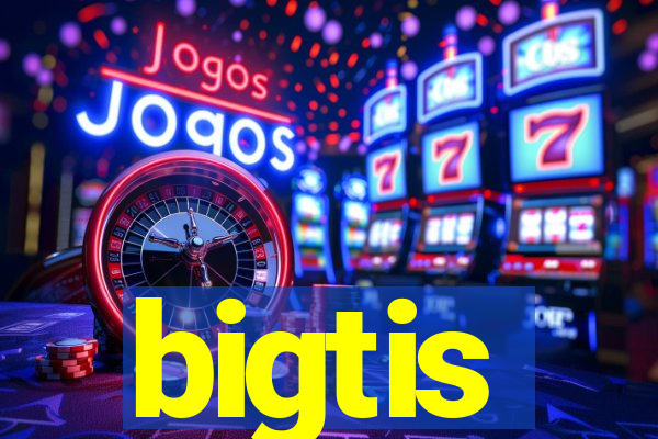 bigtis