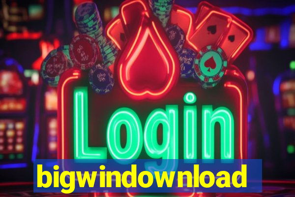 bigwindownload