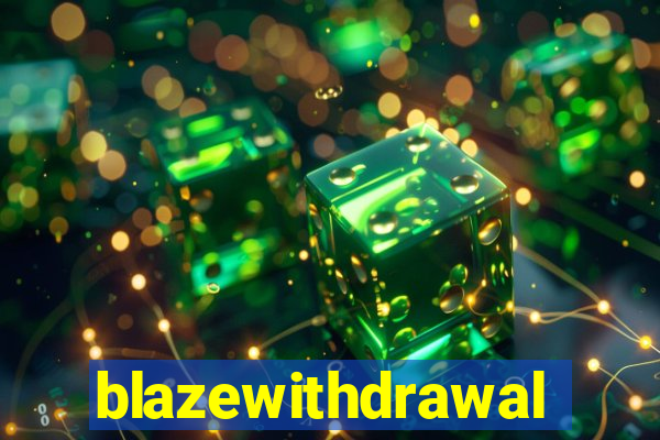 blazewithdrawal