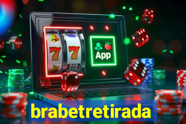 brabetretirada