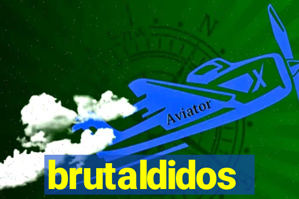 brutaldidos