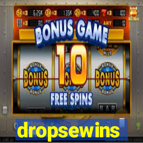 dropsewins