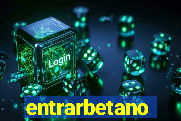 entrarbetano