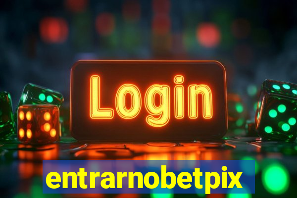 entrarnobetpix