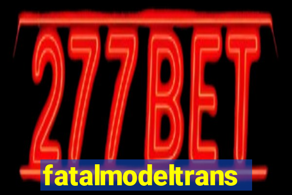 fatalmodeltrans