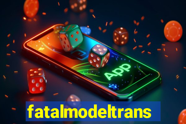 fatalmodeltransex